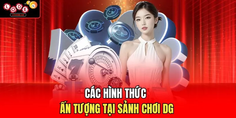 Các hình thức ấn tượng tại sảnh chơi DG