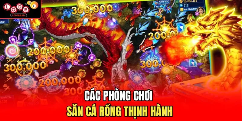 Các phòng chơi săn cá rồng thịnh hành