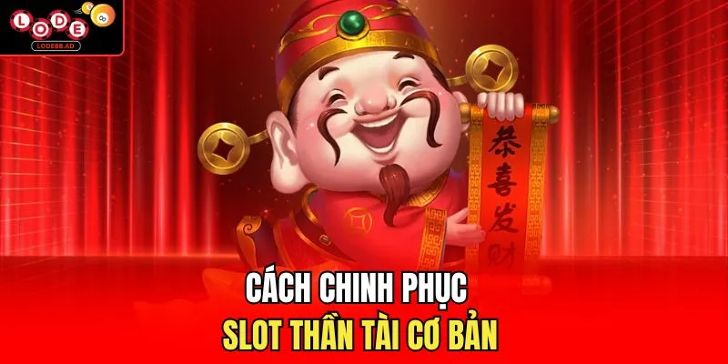 Cách chinh phục slot thần tài cơ bản 