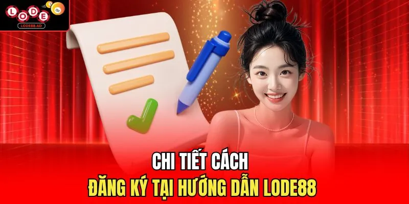 Chi tiết cách đăng ký tại hướng dẫn Lode88