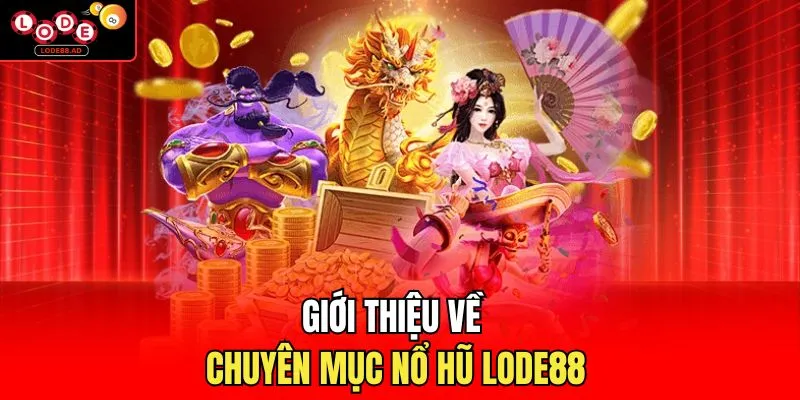Giới thiệu về chuyên mục nổ hũ Lode88