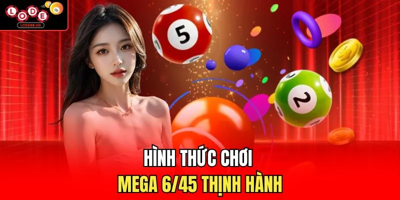 Hình thức chơi Mega 6/45 thịnh hành