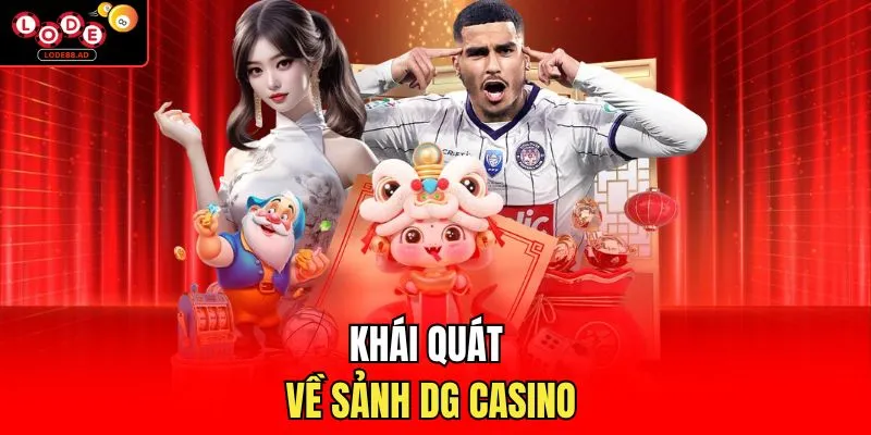 Khái quát về sảnh DG casino