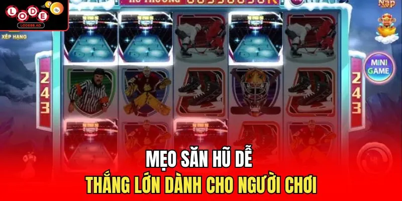 Mẹo săn hũ dễ thắng lớn dành cho người chơi