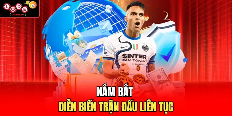 Nắm bắt diễn biến trận đấu liên tục 