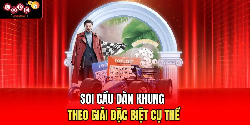 Soi cầu dàn khung theo giải đặc biệt cụ thể