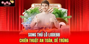 Song Thủ Lô Lode88 - Chiến Thuật An Toàn, Dễ Trúng