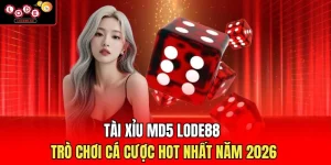 Tài Xỉu MD5 Lode88 – Trò Chơi Cá Cược Hot Nhất Năm 2026