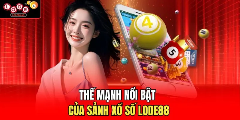 Thế mạnh nổi bật của sảnh xổ số Lode88