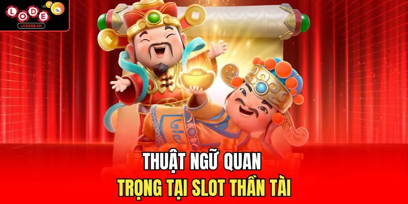 Thuật ngữ quan trọng tại slot thần tài