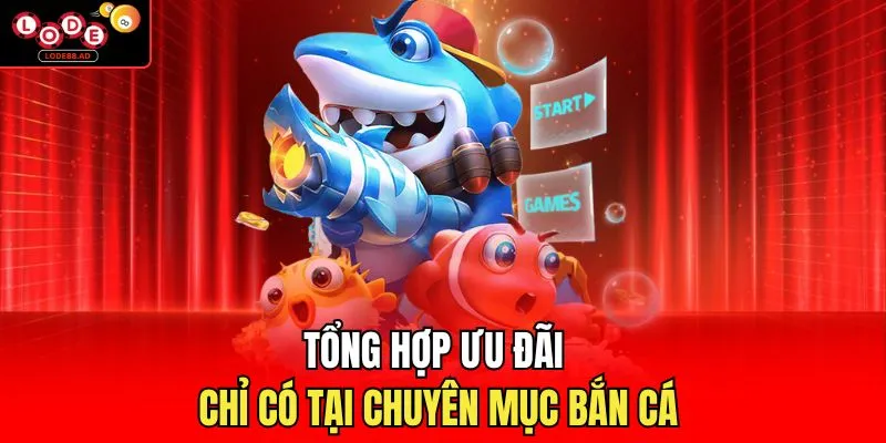 Tổng hợp ưu đãi chỉ có tại chuyên mục bắn cá