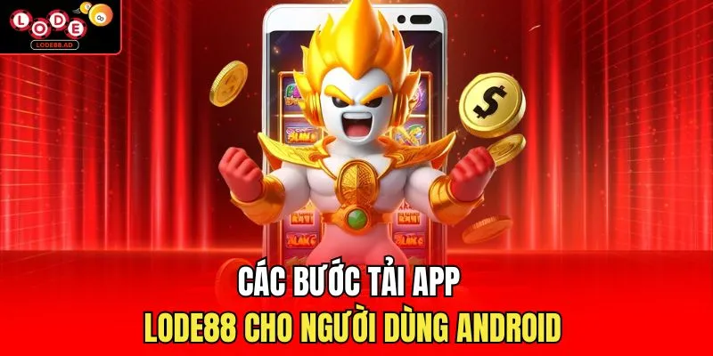 Các bước tải app Lode88 cho người dùng Android