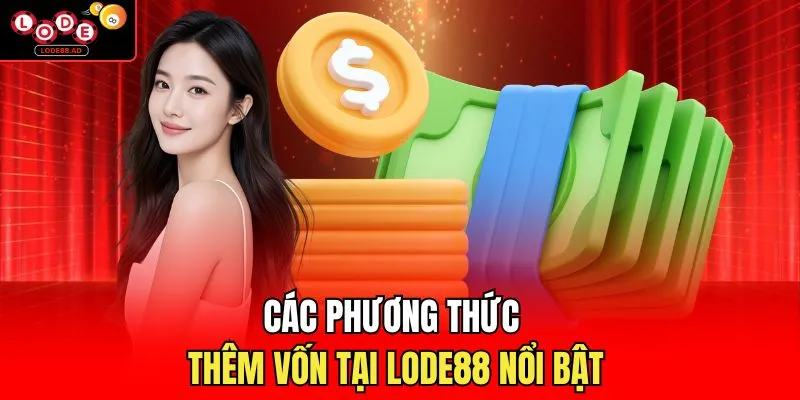 Các phương thức thêm vốn tại Lode88 nổi bật 