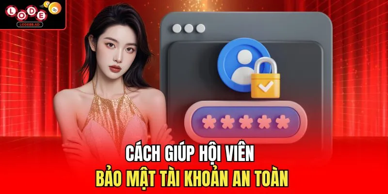 Cách giúp hội viên bảo mật tài khoản an toàn