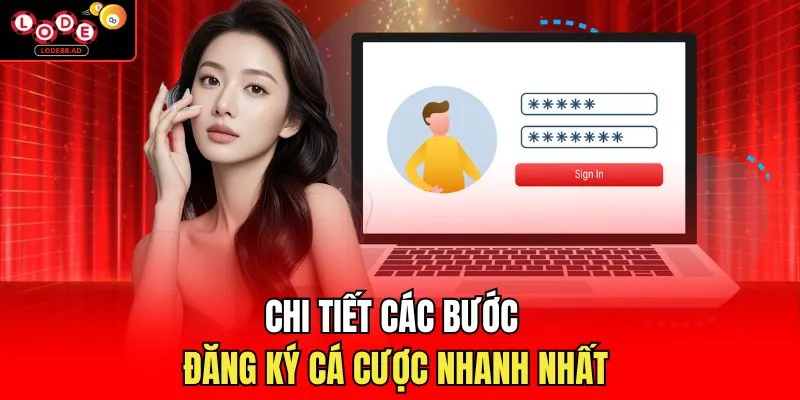 Chi tiết các bước đăng ký cá cược nhanh nhất