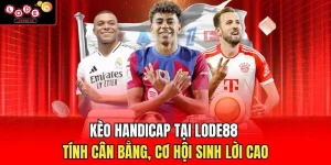 Kèo Handicap Tại Lode88 - Tính Cân Bằng, Cơ Hội Sinh Lời Cao