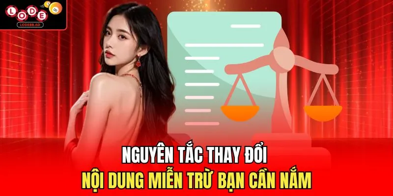 Nguyên tắc thay đổi nội dung miễn trừ bạn cần nắm