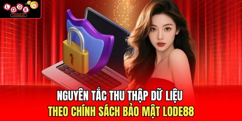 Nguyên tắc thu thập dữ liệu theo chính sách bảo mật Lode88
