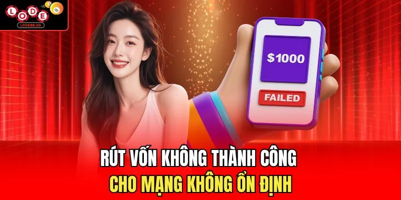 Rút vốn không thành công cho mạng không ổn định