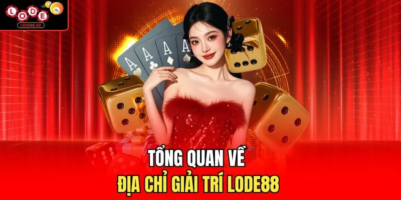 Tổng quan về địa chỉ giải trí Lode88
